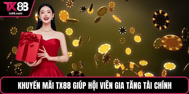 Khuyến mãi TX88 giúp hội viên gia tăng tài chính