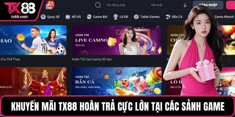 Khuyến mãi TX88 hoàn trả cực lớn tại các sảnh game