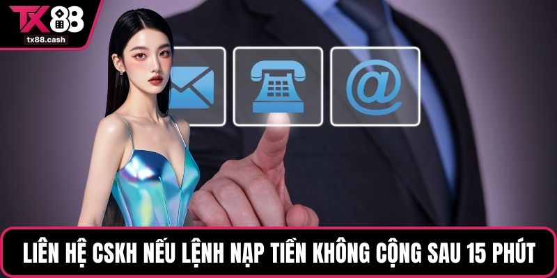 Liên hệ CSKH TX88 nếu lệnh nạp tiền không qua