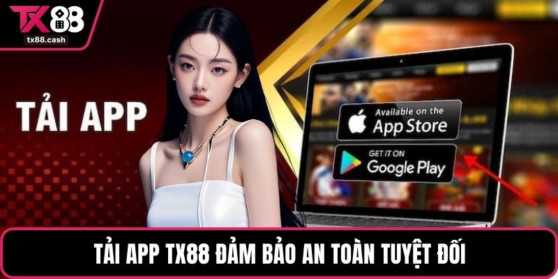 Tải app TX88 đảm bảo an toàn tuyệt đối